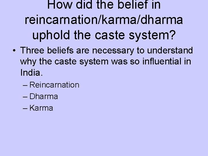 How did the belief in reincarnation/karma/dharma uphold the caste system? • Three beliefs are