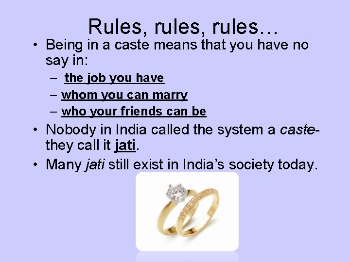 Rules, rules… • Being in a caste means that you have no say in: