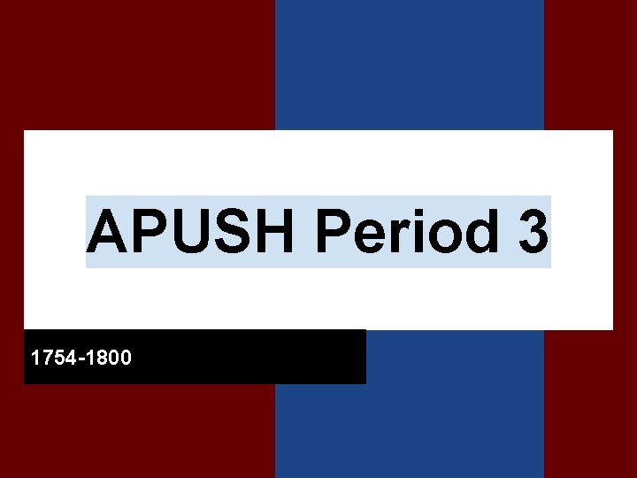 APUSH Period 3 1754 -1800 