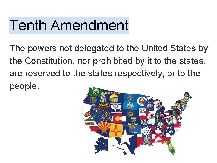 Tenth Amendment The powers not delegated to the United States by the Constitution, nor