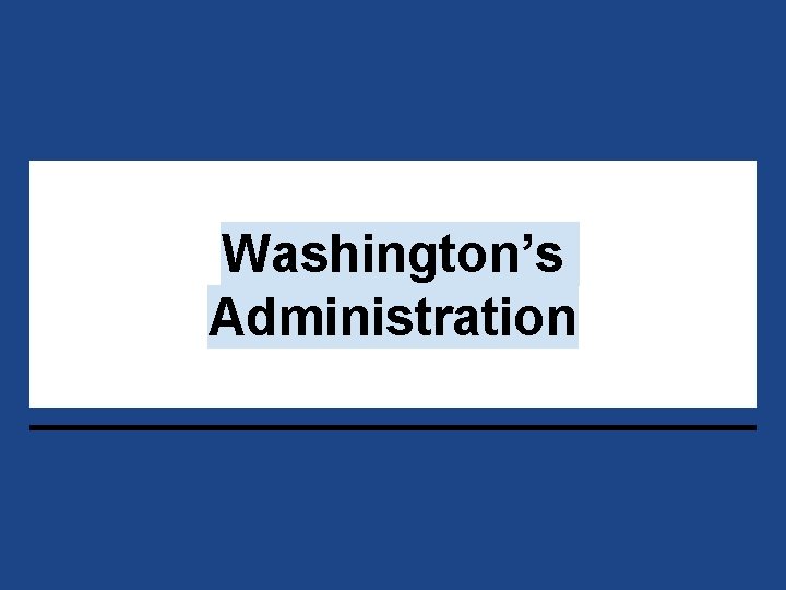 Washington’s Administration 