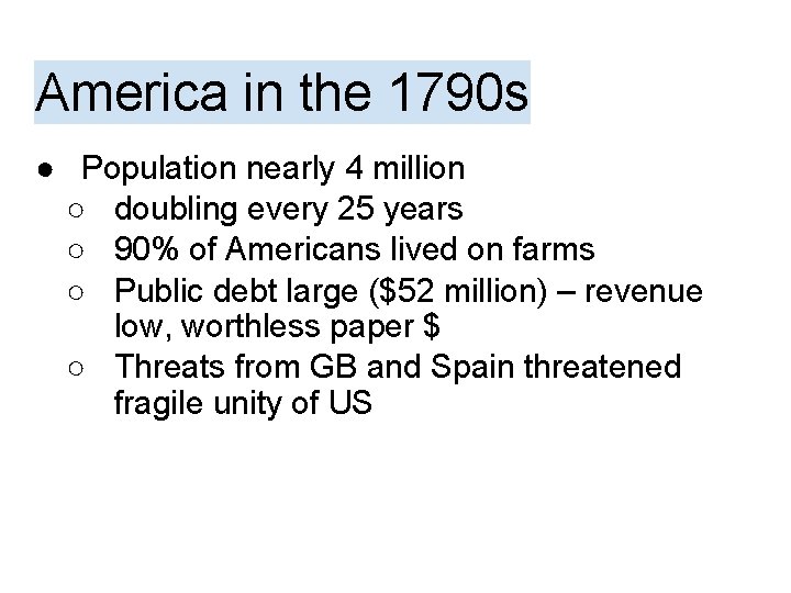 America in the 1790 s ● Population nearly 4 million ○ doubling every 25