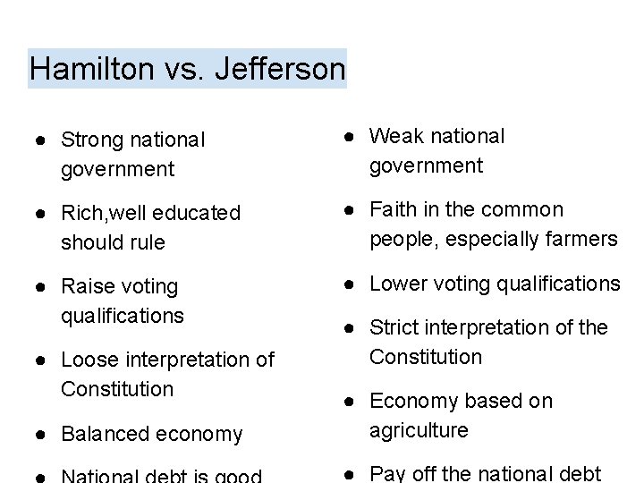 Hamilton vs. Jefferson ● Strong national government ● Weak national government ● Rich, well