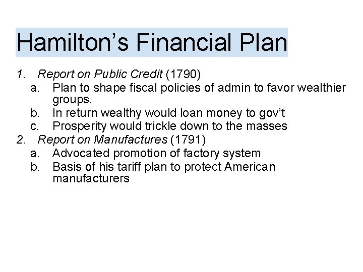 Hamilton’s Financial Plan 1. Report on Public Credit (1790) a. Plan to shape fiscal