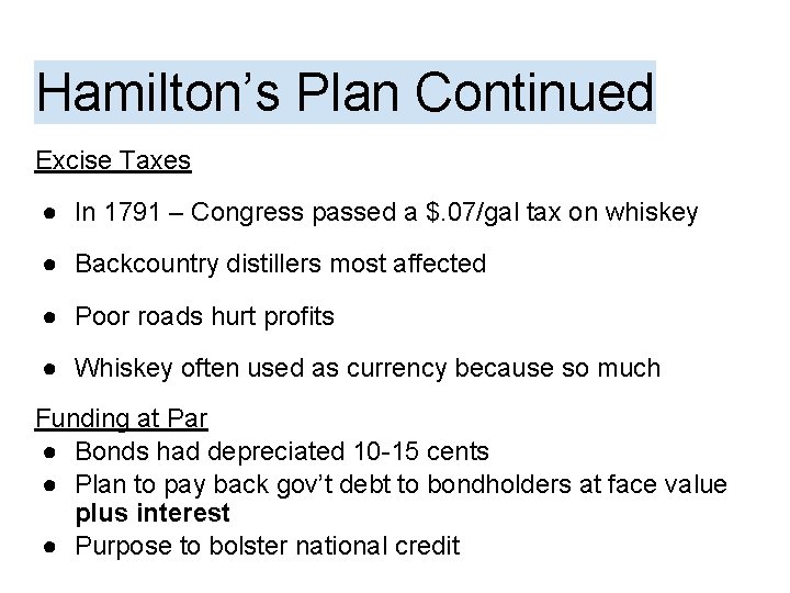 Hamilton’s Plan Continued Excise Taxes ● In 1791 – Congress passed a $. 07/gal