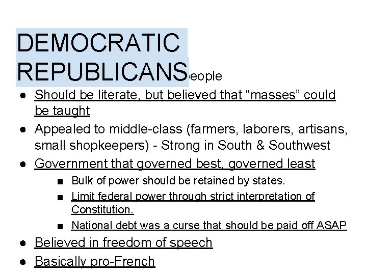 DEMOCRATIC REPUBLICANS ● Advocated for rule of the people ● Should be literate, but