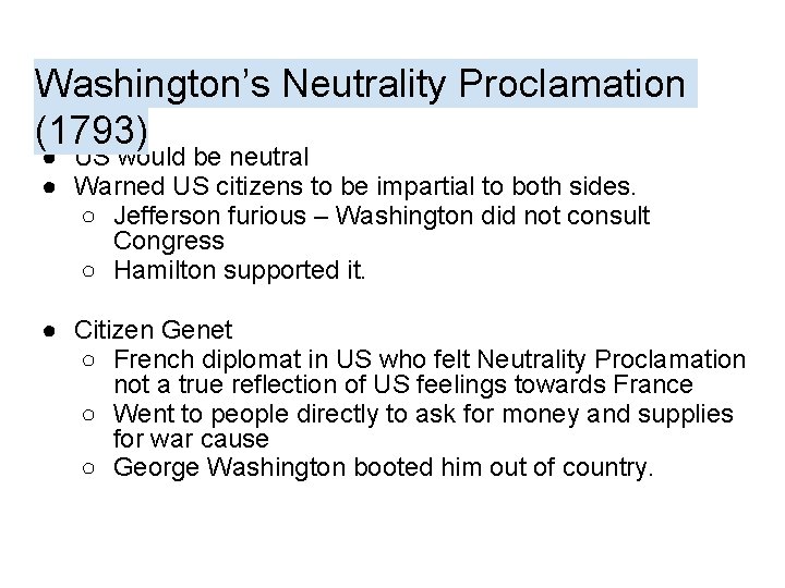 Washington’s Neutrality Proclamation (1793) ● US would be neutral ● Warned US citizens to
