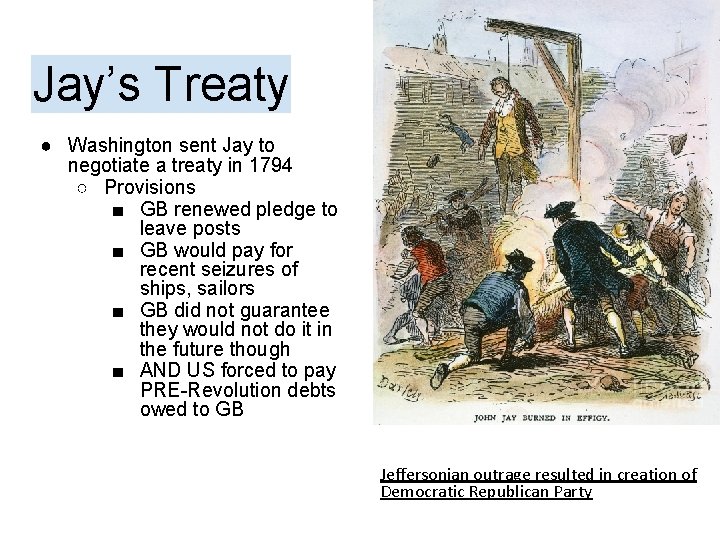 Jay’s Treaty ● Washington sent Jay to negotiate a treaty in 1794 ○ Provisions