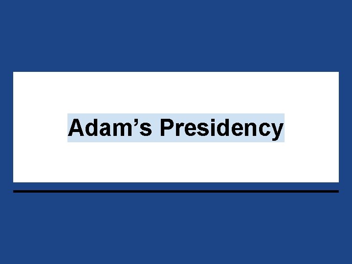 Adam’s Presidency 