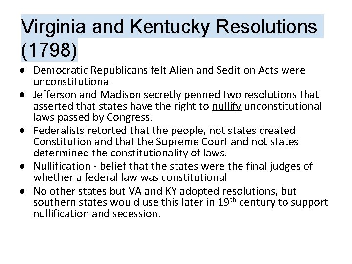 Virginia and Kentucky Resolutions (1798) ● Democratic Republicans felt Alien and Sedition Acts were