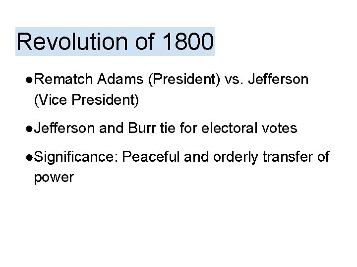 Revolution of 1800 ●Rematch Adams (President) vs. Jefferson (Vice President) ●Jefferson and Burr tie