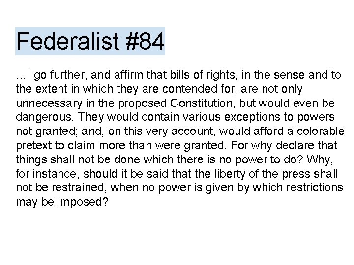 Federalist #84 …I go further, and affirm that bills of rights, in the sense