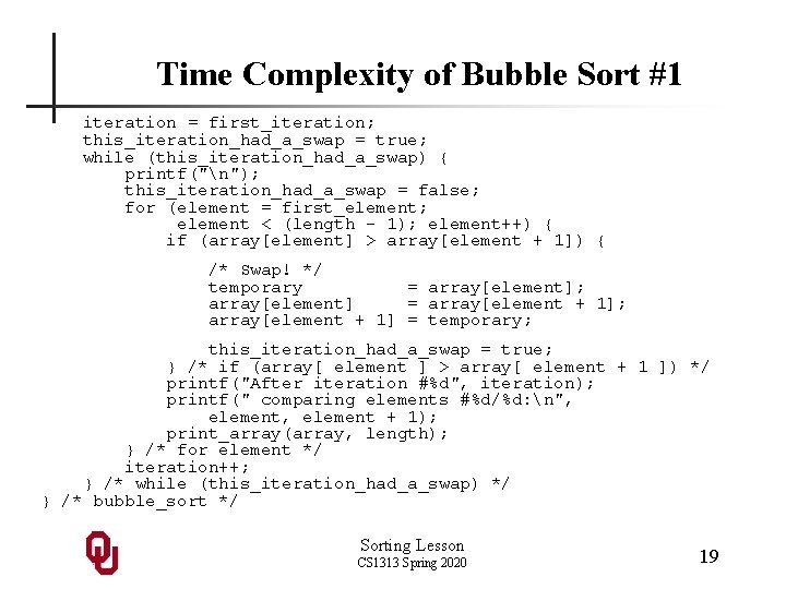 Time Complexity of Bubble Sort #1 iteration = first_iteration; this_iteration_had_a_swap = true; while (this_iteration_had_a_swap)