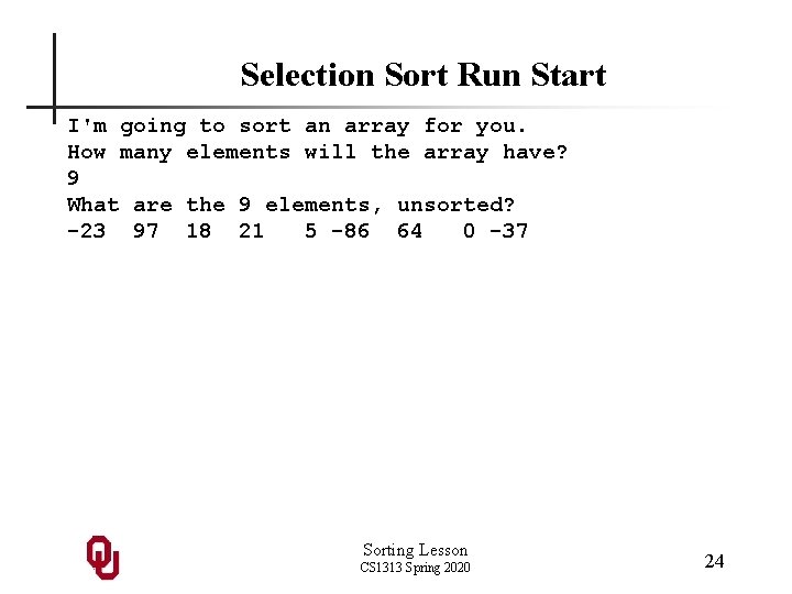 Selection Sort Run Start I'm going to sort an array for you. How many