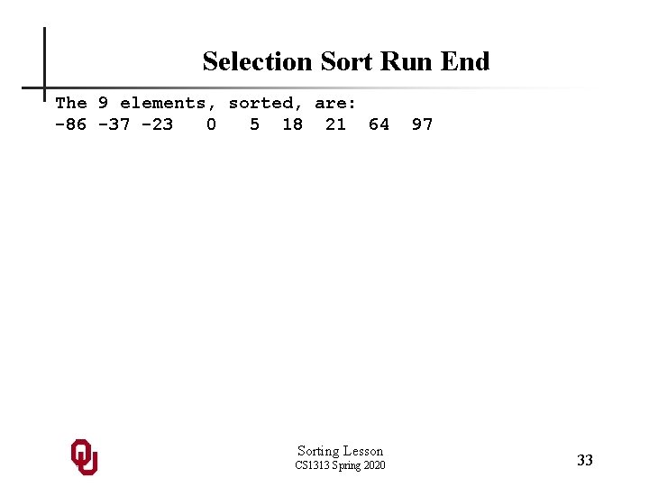 Selection Sort Run End The 9 elements, sorted, are: -86 -37 -23 0 5