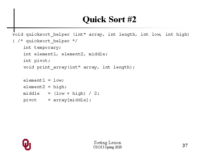Quick Sort #2 void quicksort_helper (int* array, int length, int low, int high) {