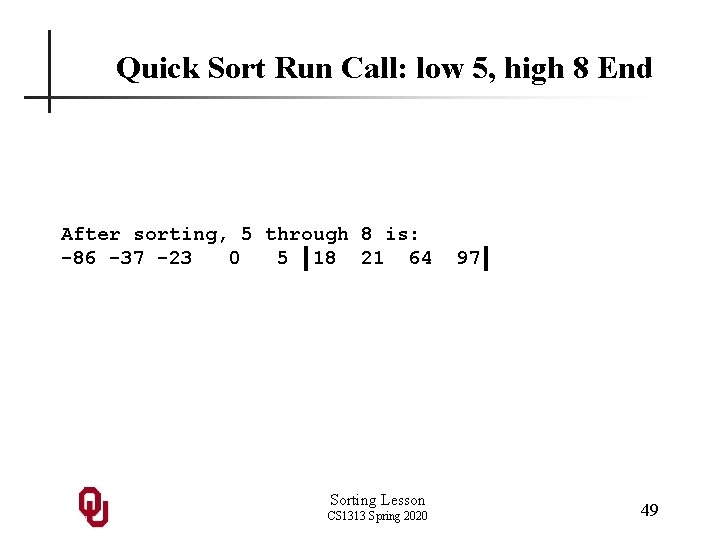 Quick Sort Run Call: low 5, high 8 End After sorting, 5 through 8