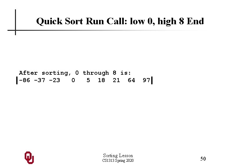 Quick Sort Run Call: low 0, high 8 End After sorting, 0 through 8