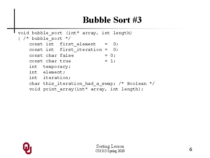 Bubble Sort #3 void bubble_sort (int* array, int length) { /* bubble_sort */ const