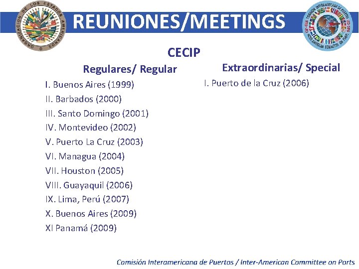 REUNIONES/MEETINGS CECIP Regulares/ Regular I. Buenos Aires (1999) II. Barbados (2000) III. Santo Domingo