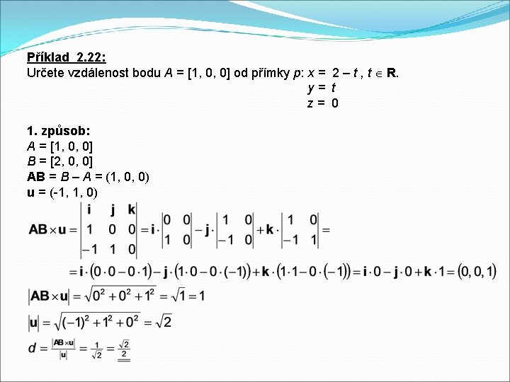 Příklad 2. 22: Určete vzdálenost bodu A = [1, 0, 0] od přímky p: