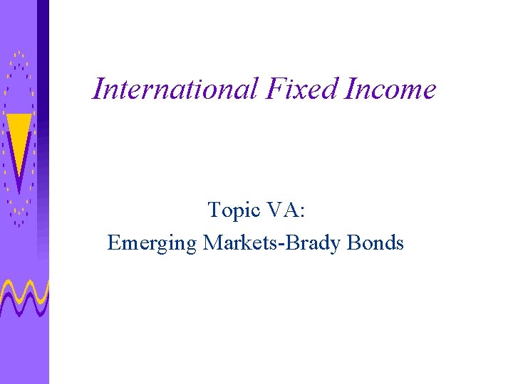 International Fixed Income Topic VA: Emerging Markets-Brady Bonds 