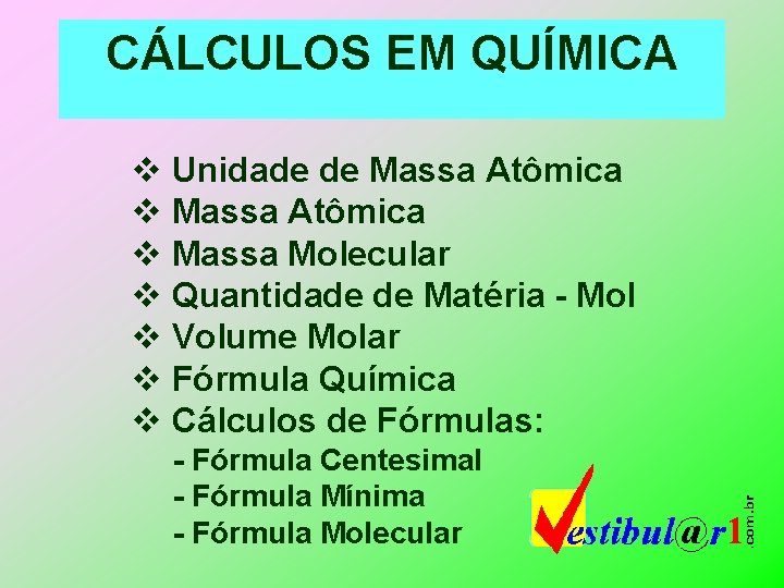 CÁLCULOS EM QUÍMICA v Unidade de Massa Atômica v Massa Molecular v Quantidade de