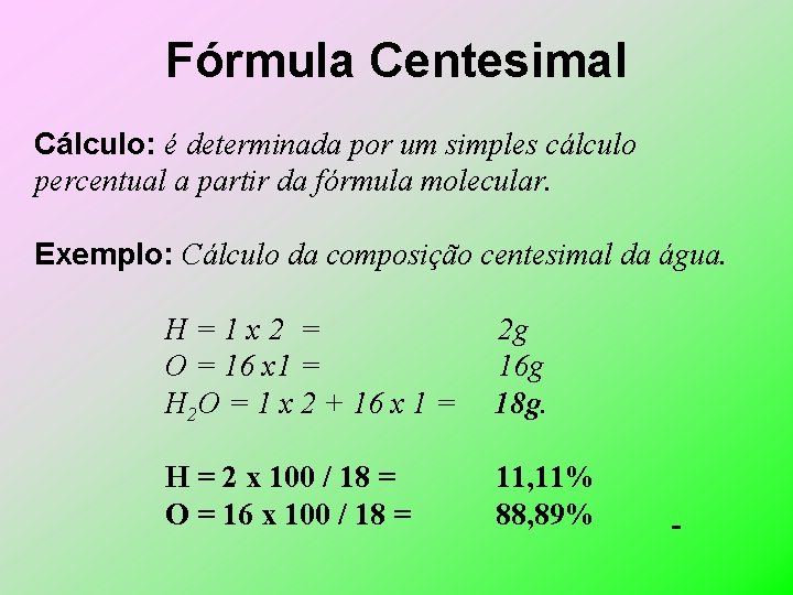 Fórmula Centesimal Cálculo: é determinada por um simples cálculo percentual a partir da fórmula