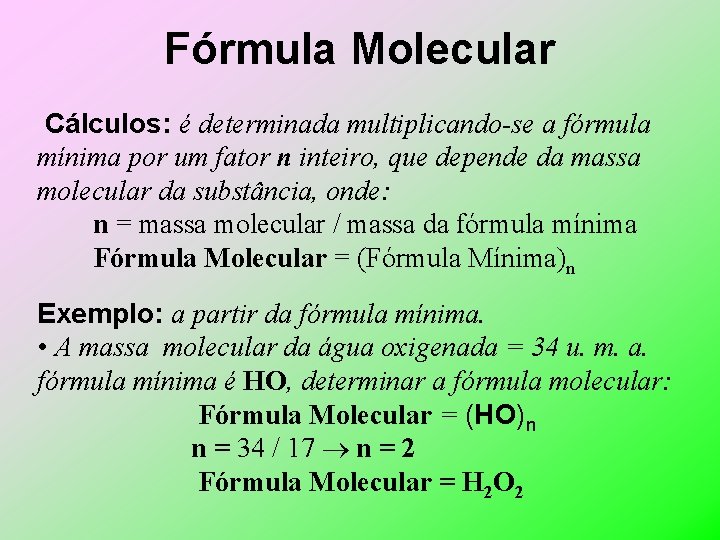 Fórmula Molecular Cálculos: é determinada multiplicando-se a fórmula mínima por um fator n inteiro,