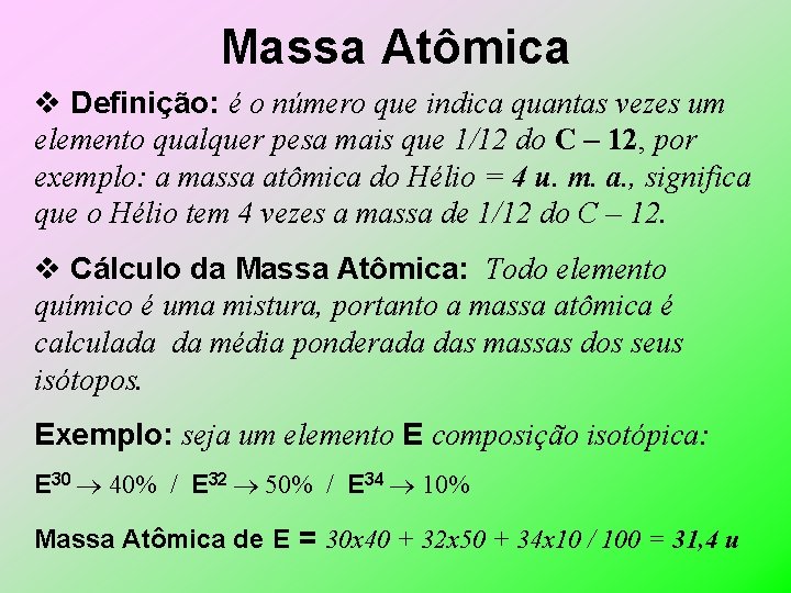 Massa Atômica v Definição: é o número que indica quantas vezes um elemento qualquer