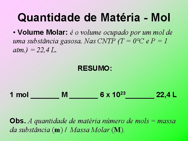 Quantidade de Matéria - Mol • Volume Molar: é o volume ocupado por um