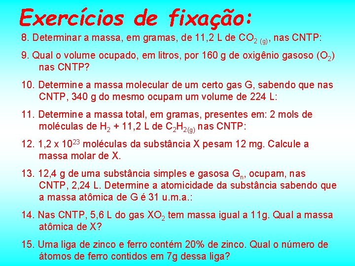 Exercícios de fixação: 8. Determinar a massa, em gramas, de 11, 2 L de