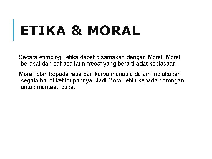 ETIKA & MORAL Secara etimologi, etika dapat disamakan dengan Moral berasal dari bahasa latin