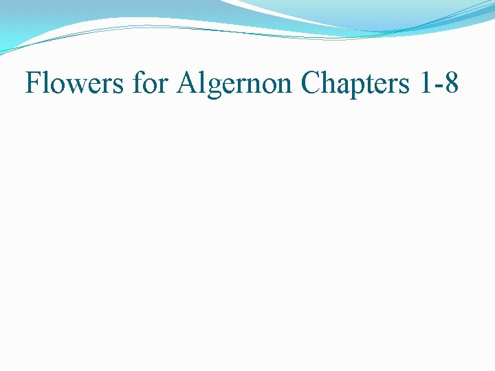 Flowers for Algernon Chapters 1 -8 
