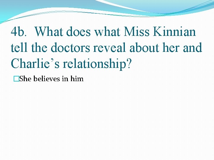 4 b. What does what Miss Kinnian tell the doctors reveal about her and