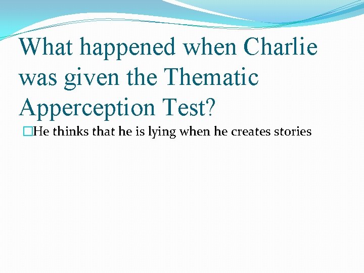 What happened when Charlie was given the Thematic Apperception Test? �He thinks that he