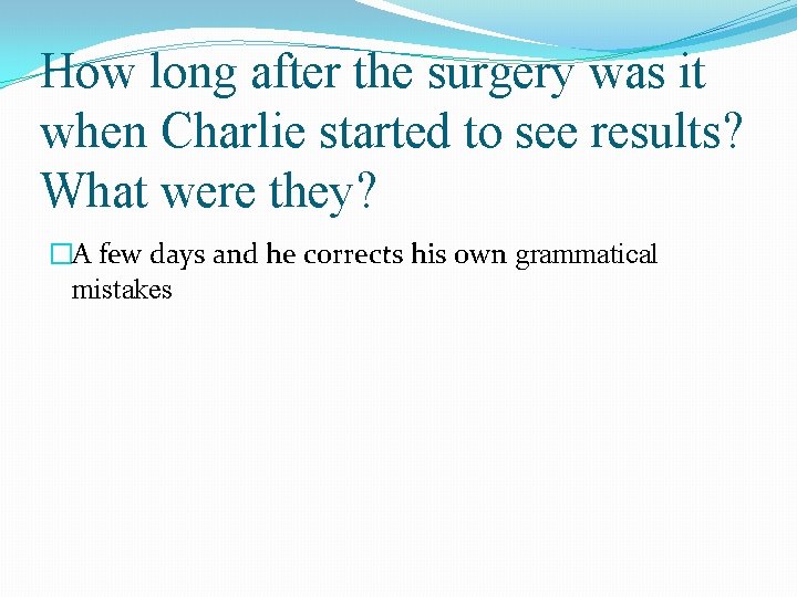 How long after the surgery was it when Charlie started to see results? What