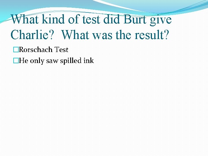 What kind of test did Burt give Charlie? What was the result? �Rorschach Test