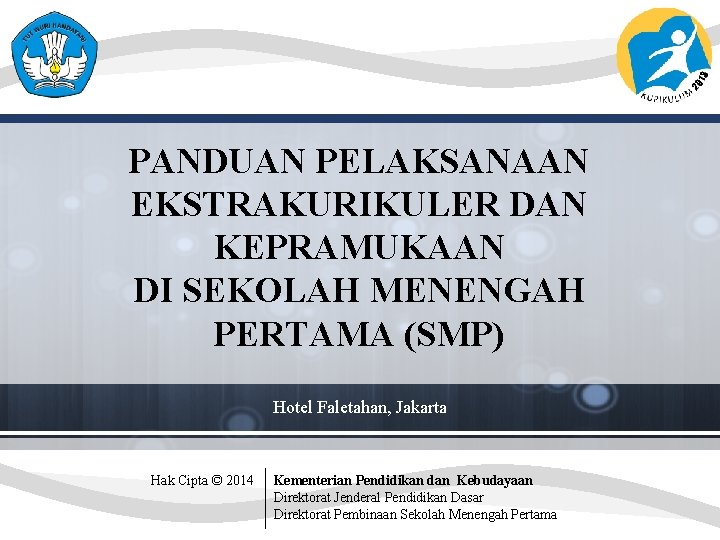 PANDUAN PELAKSANAAN EKSTRAKURIKULER DAN KEPRAMUKAAN DI SEKOLAH MENENGAH PERTAMA (SMP) Hotel Faletahan, Jakarta Hak