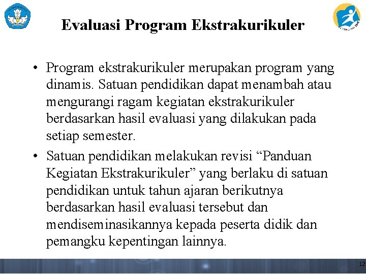 Evaluasi Program Ekstrakurikuler • Program ekstrakurikuler merupakan program yang dinamis. Satuan pendidikan dapat menambah