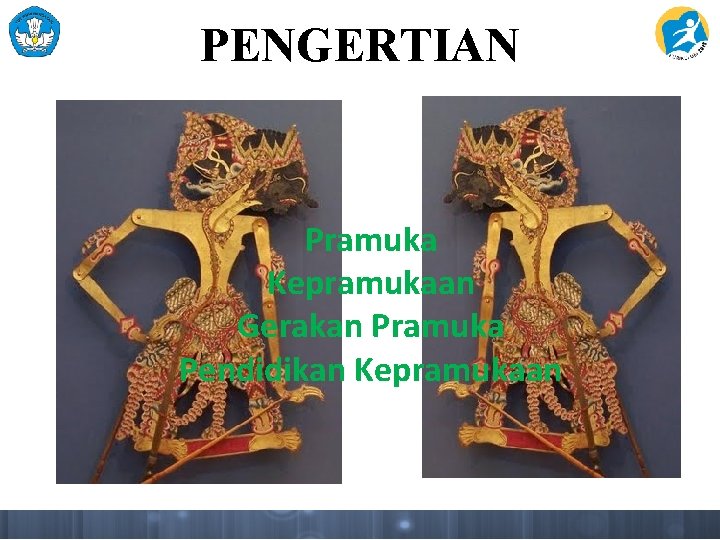 PENGERTIAN Pramuka Kepramukaan Gerakan Pramuka Pendidikan Kepramukaan 