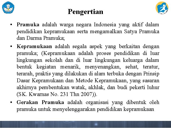 Pengertian • Pramuka adalah warga negara Indonesia yang aktif dalam pendidikan kepramukaan serta mengamalkan