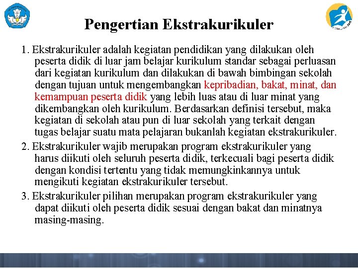 Pengertian Ekstrakurikuler 1. Ekstrakurikuler adalah kegiatan pendidikan yang dilakukan oleh peserta didik di luar