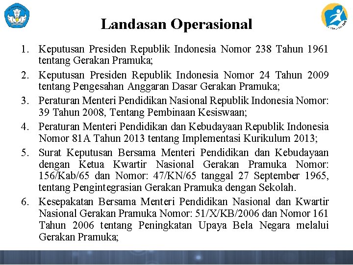Landasan Operasional 1. Keputusan Presiden Republik Indonesia Nomor 238 Tahun 1961 tentang Gerakan Pramuka;