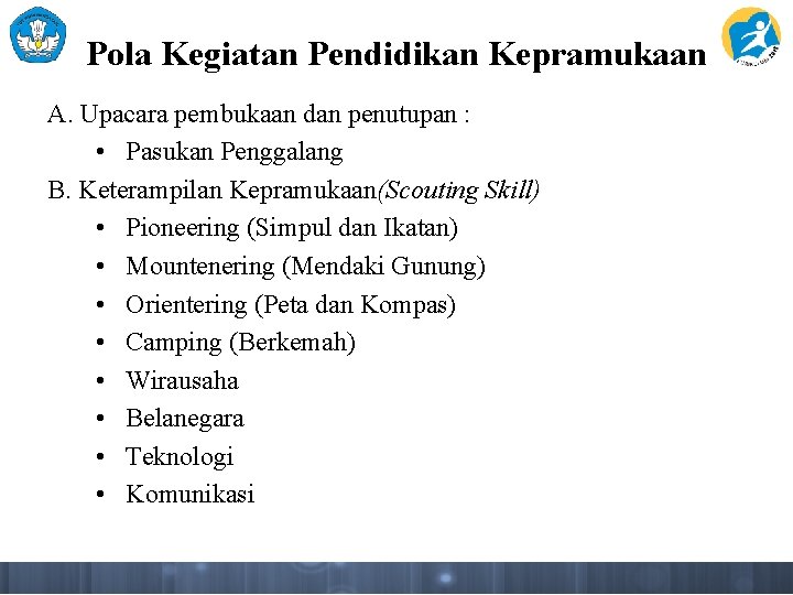 Pola Kegiatan Pendidikan Kepramukaan A. Upacara pembukaan dan penutupan : • Pasukan Penggalang B.