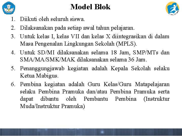 Model Blok 1. Diikuti oleh seluruh siswa. 2. Dilaksanakan pada setiap awal tahun pelajaran.