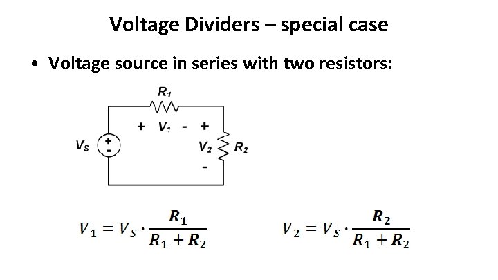Voltage Dividers – special case • Voltage source in series with two resistors: 