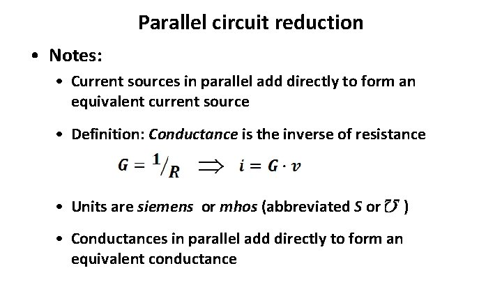 Parallel circuit reduction • Notes: • Current sources in parallel add directly to form