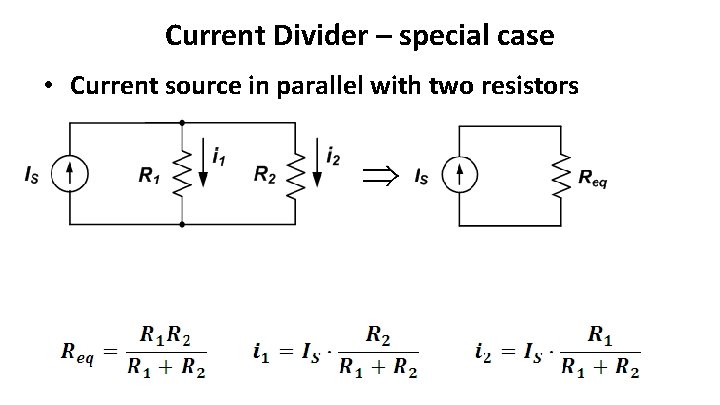 Current Divider – special case • Current source in parallel with two resistors 