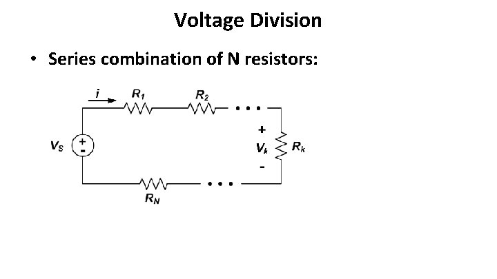 Voltage Division • Series combination of N resistors: 